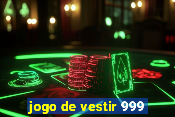 jogo de vestir 999